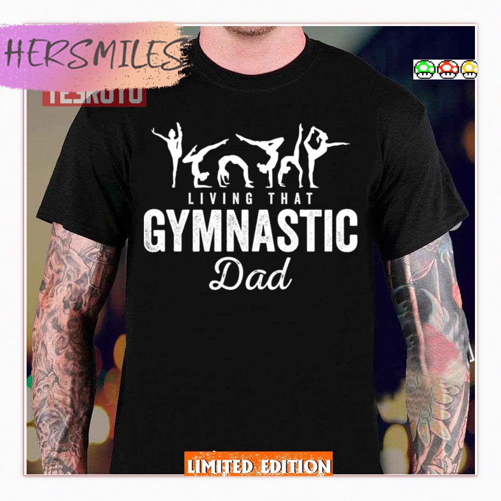 Living That Gymnastic Dad Funny Gymnastics Missmangobutt Dad Life Shirt