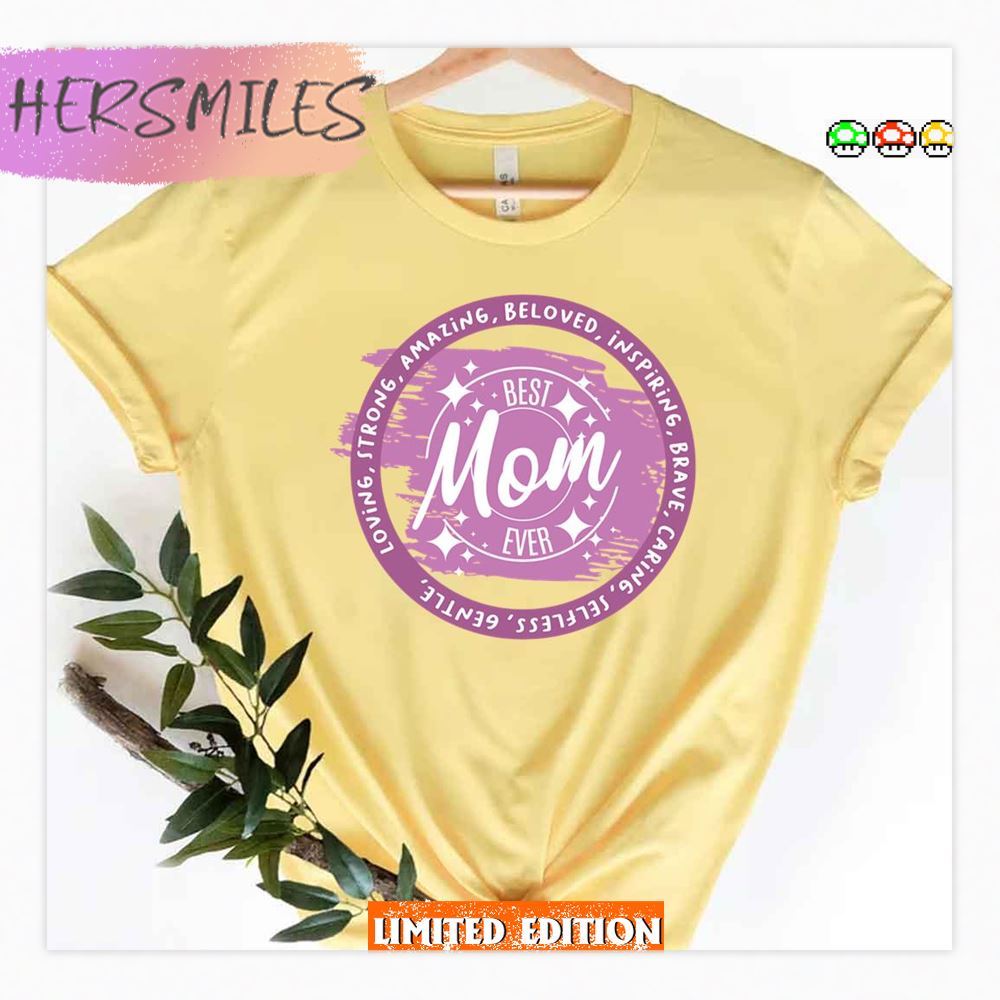 Loving Strong Amazing Beloved Inspiring Brave Gentle Kind Best Mom Ever Shirt