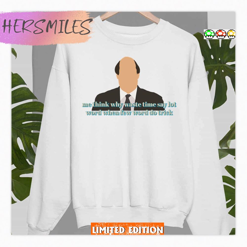 Me Think Why Waste Time Say Lot Word When Few Word Do Trick Kevin Malone Shirt Me Think Why Waste Time Say Lot Word When Few Word Do Trick Kevin Malone Shirt
