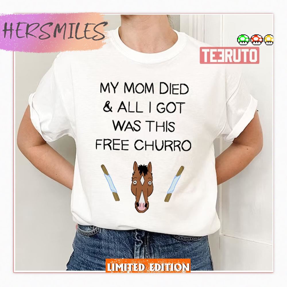 My Mom Died And All I Got Was This Free Churro Bojack Horseman Shirt