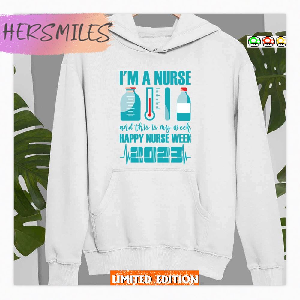 Nurses Day L’m A Nurse And This Is My Week Happy Nurse Week 2023 Shirt