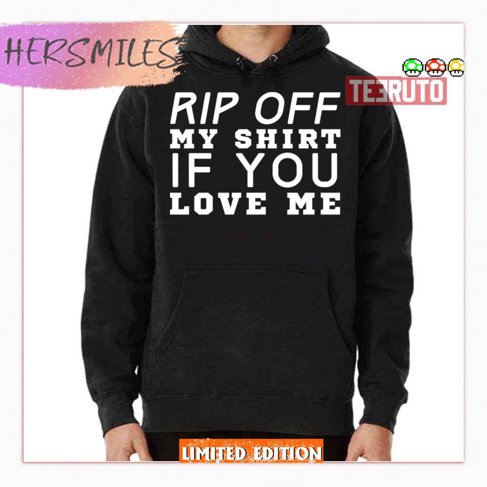 Rip Off My If You Love Me Shirt