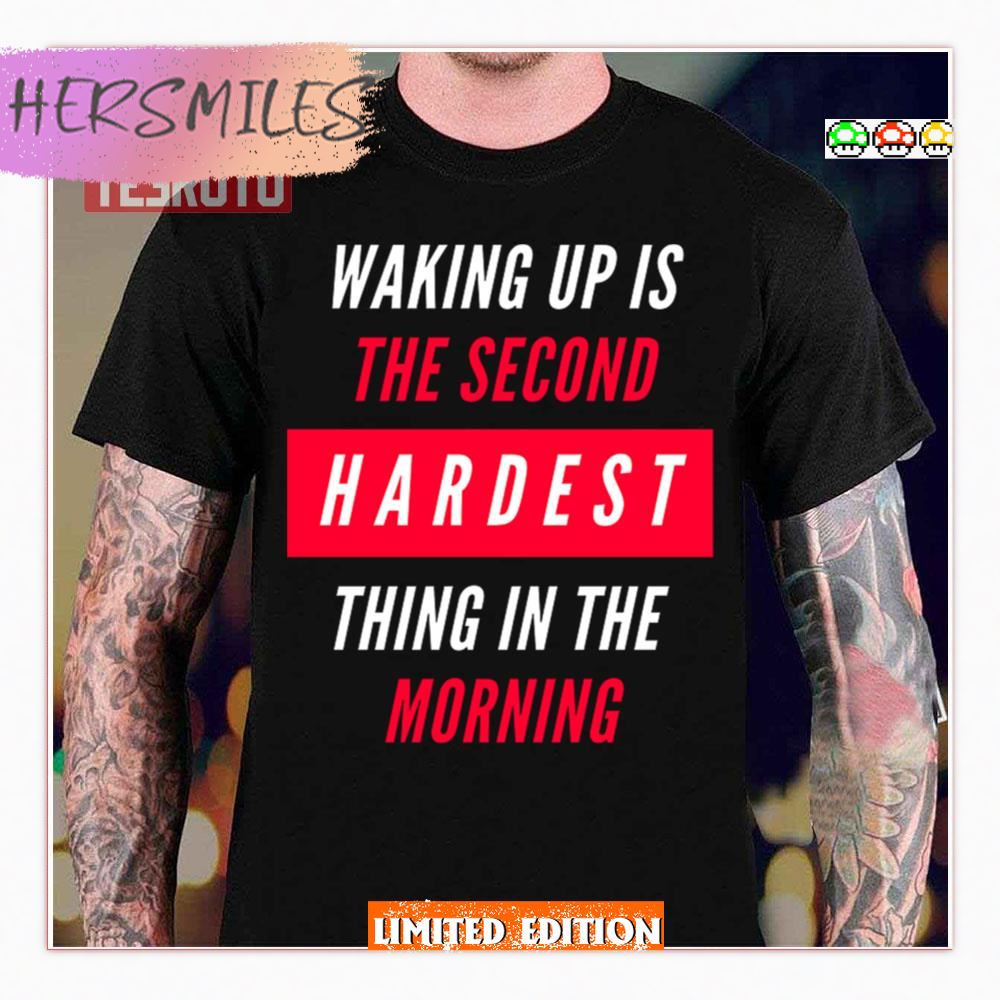 Waking Up Is The Second Hardest Thing In The Morning Sam Harris Shirt