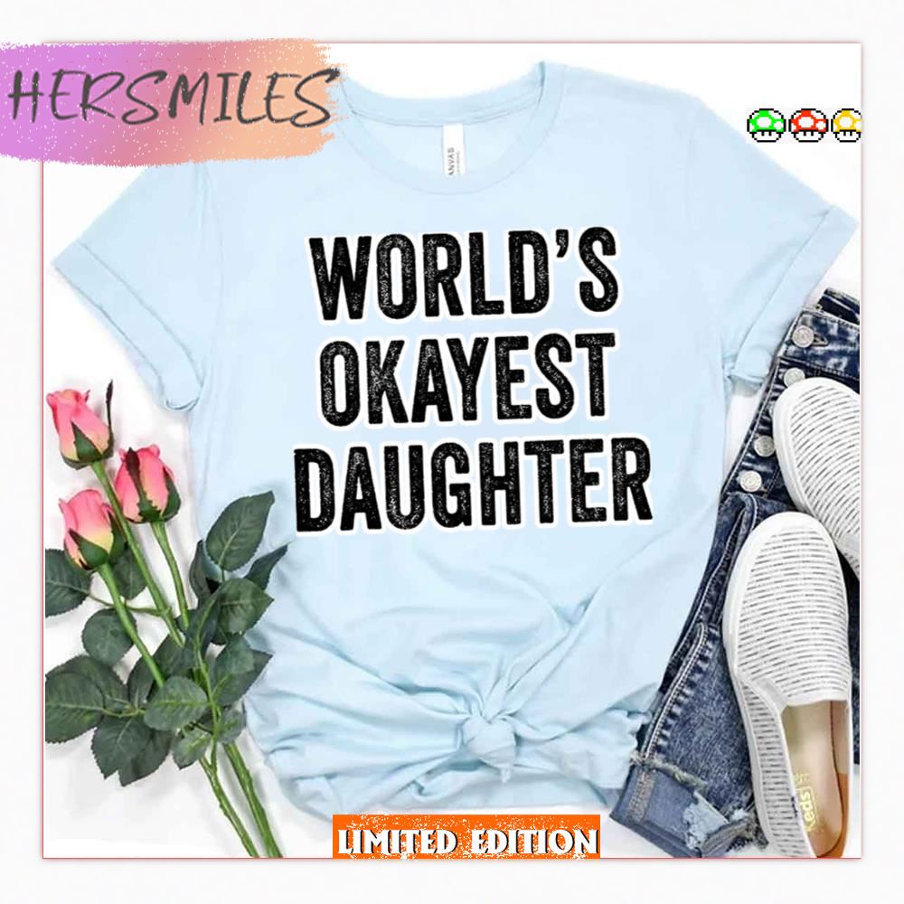 Worlds Okayest Daughter Funny Sibling Shirt