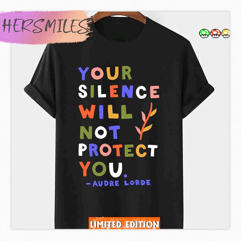 Your Silence Will Not Protect You Audre Lorde Quote Shirt