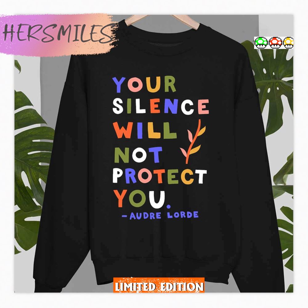 Your Silence Will Not Protect You Audre Lorde Quote Shirt Your Silence Will Not Protect You Audre Lorde Quote Shirt