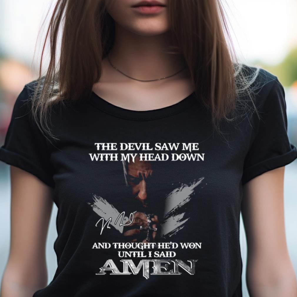 2023 The Devil Saw Me With My Head Down And Thought He’D Won Until I Said Amen T Shirt 2023 The Devil Saw Me With My Head Down And Thought He’D Won Until I Said Amen T Shirt