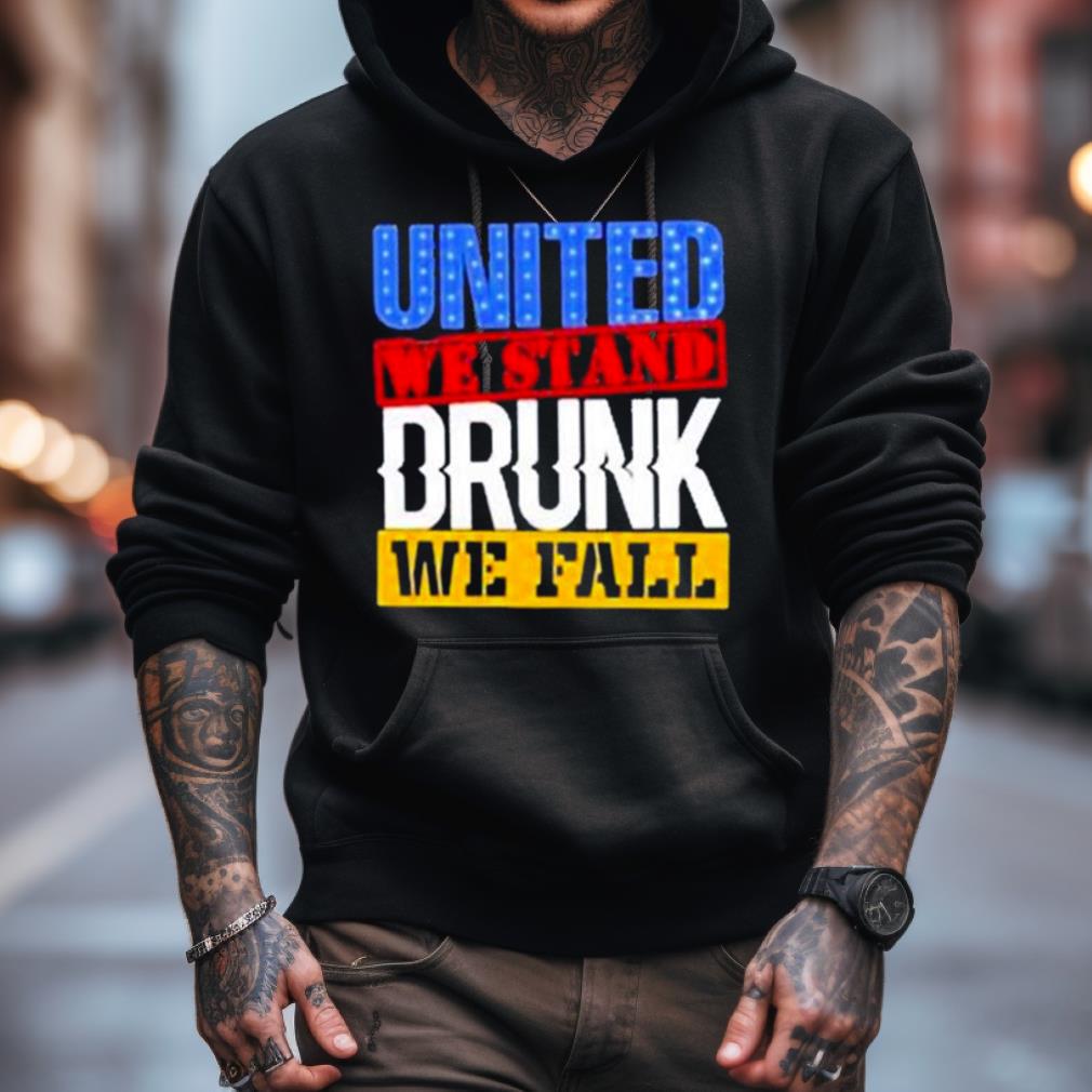 4Th July American Holiday United We Stand Drunk We Fall Shirt 4Th July American Holiday United We Stand Drunk We Fall Shirt