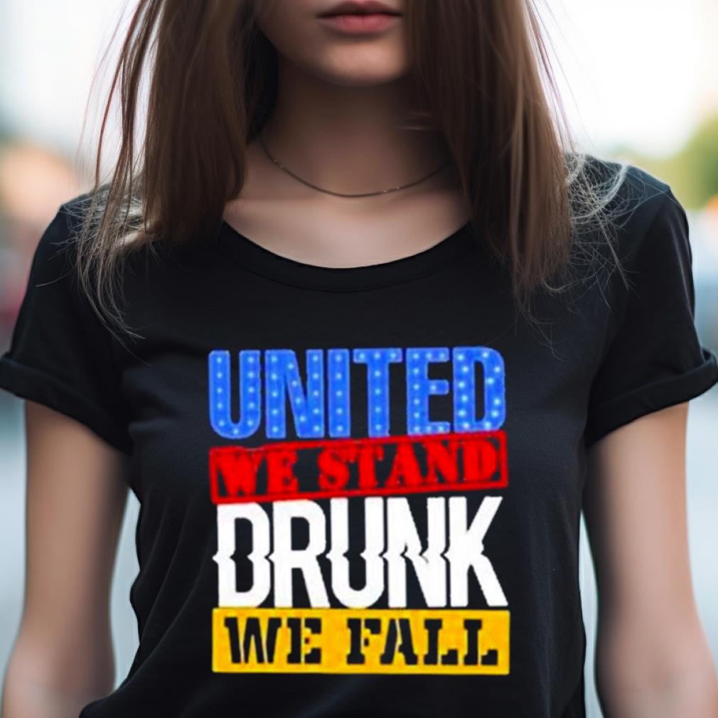 4Th July American Holiday United We Stand Drunk We Fall Shirt 4Th July American Holiday United We Stand Drunk We Fall Shirt