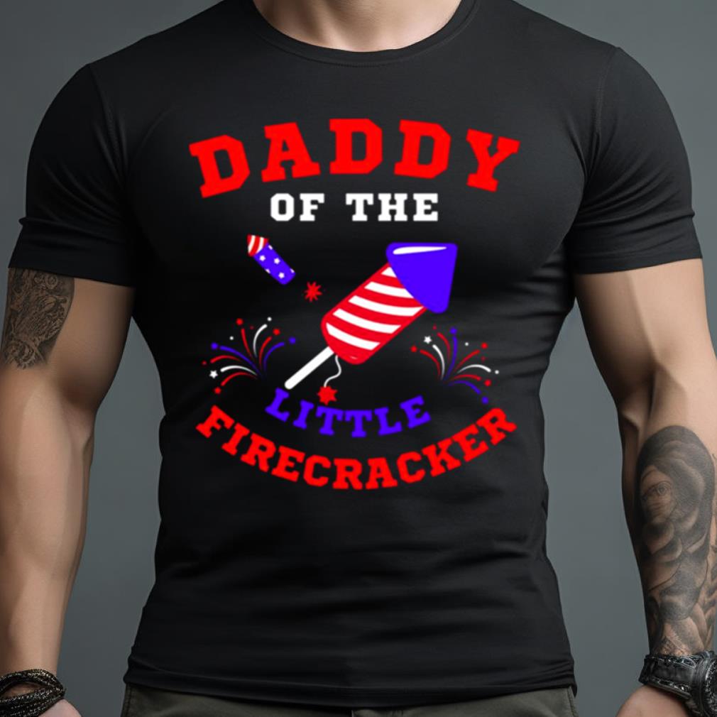 4Th Of July Daddy Of The Little Firecracker Shirt
