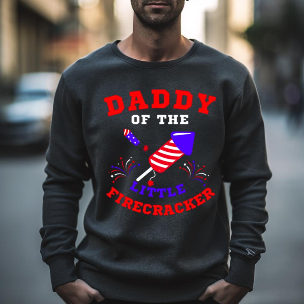 4Th Of July Daddy Of The Little Firecracker Shirt