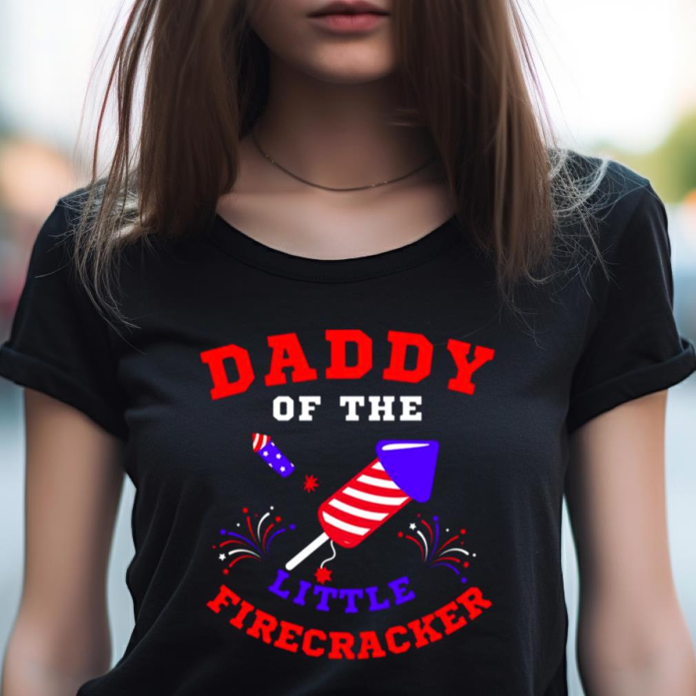 4Th Of July Daddy Of The Little Firecracker Shirt 4Th Of July Daddy Of The Little Firecracker Shirt