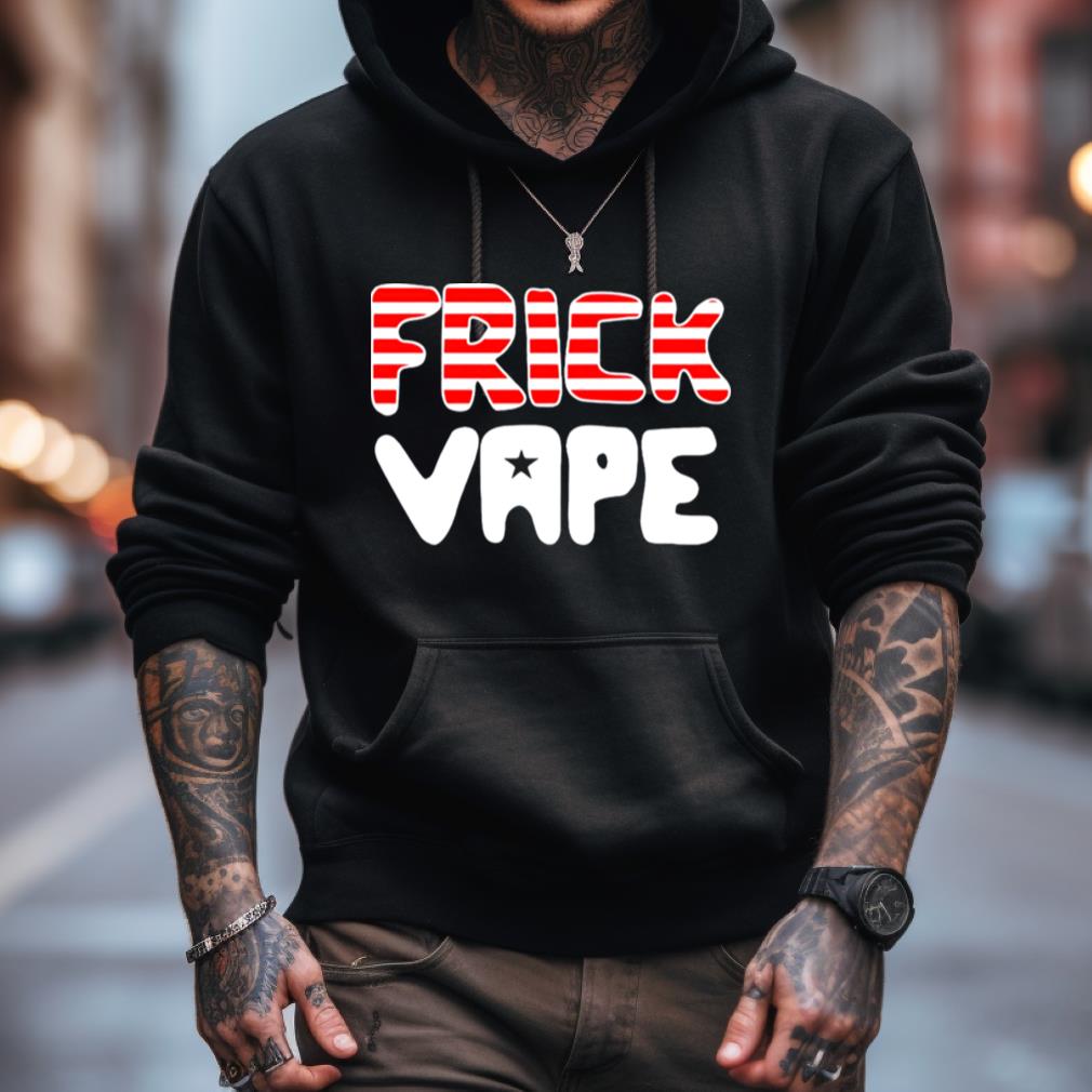 4Th Of July Frick Vape Shirt 4Th Of July Frick Vape Shirt