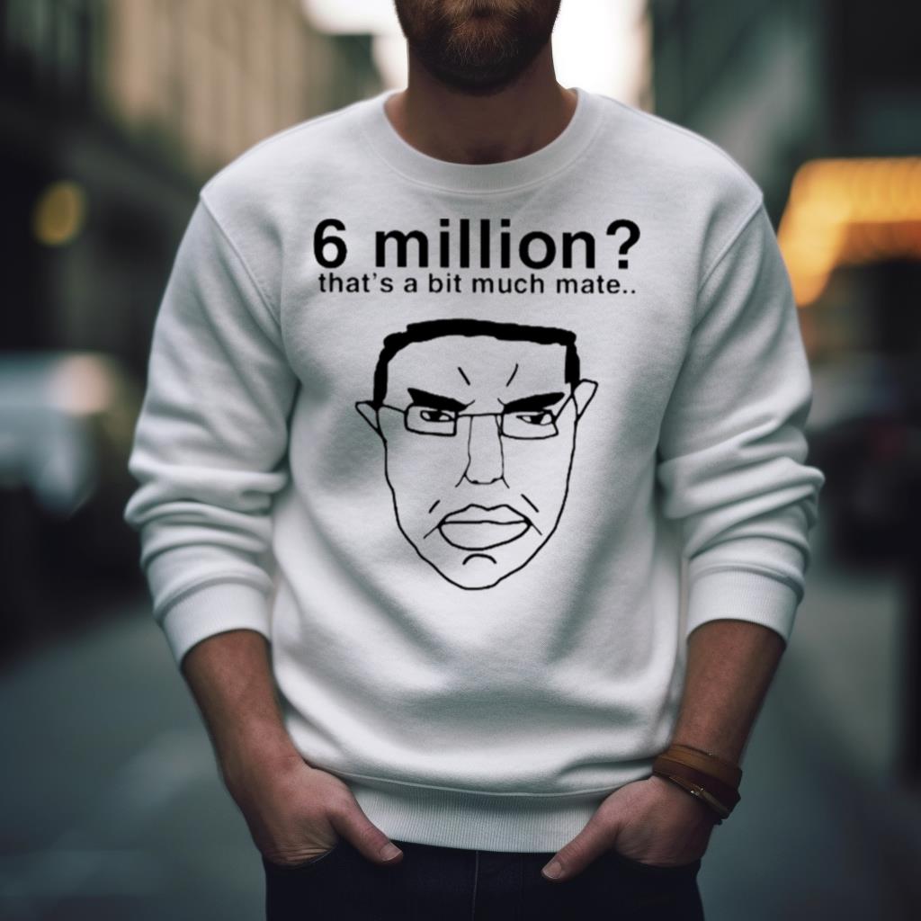 6 million that’s a bit much mate Shirt