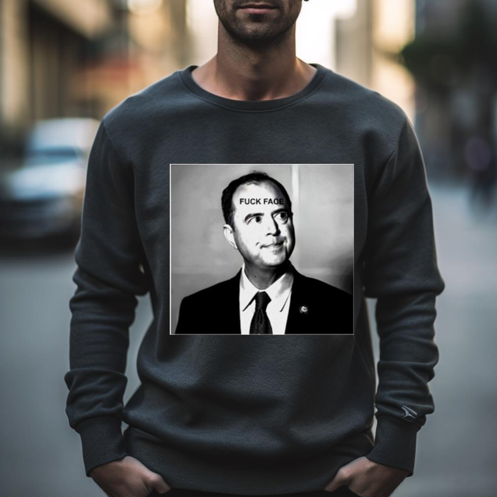 Adam Schiff Fuck Face Shirt