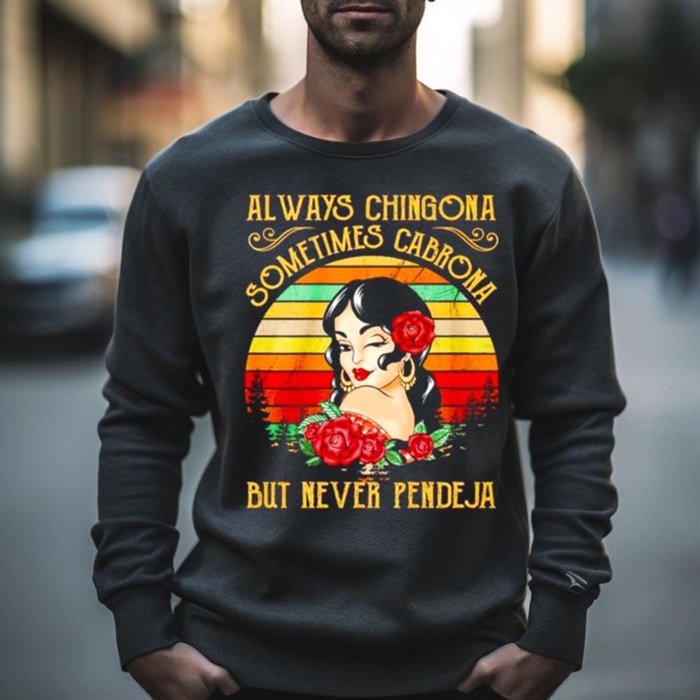 Always chingona sometimes cabrona but never pendeja vintage Shirt