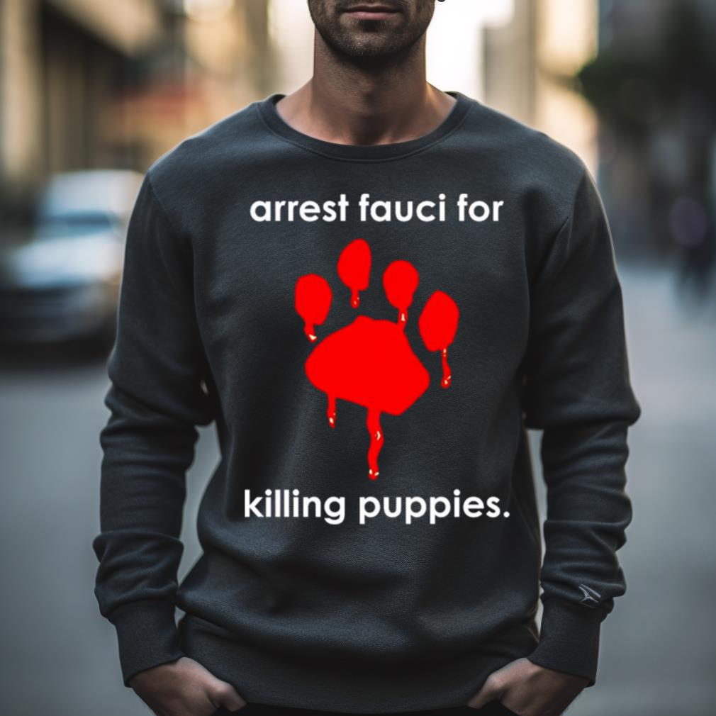 Arrest Fauci For Killing Puppies Shirt