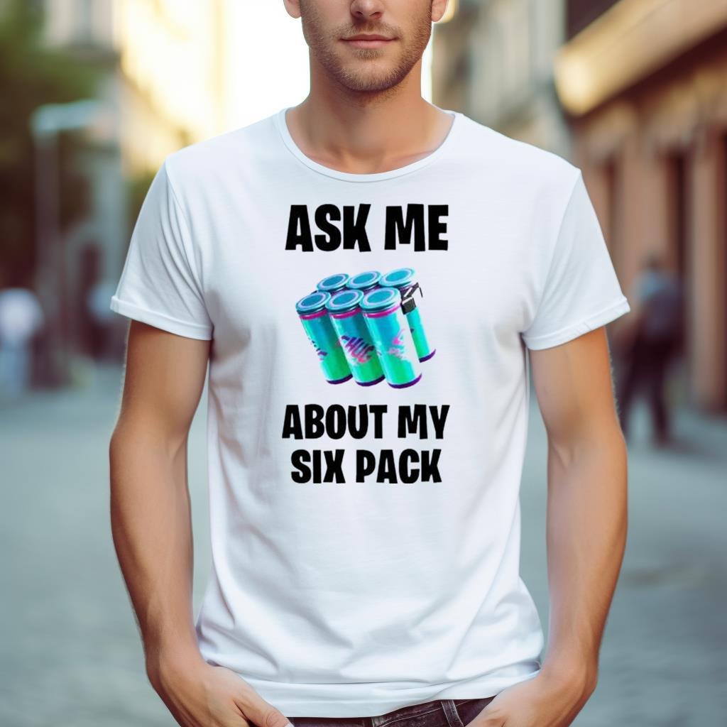 Ask Me About My Six Pack Chug Splash Shirt