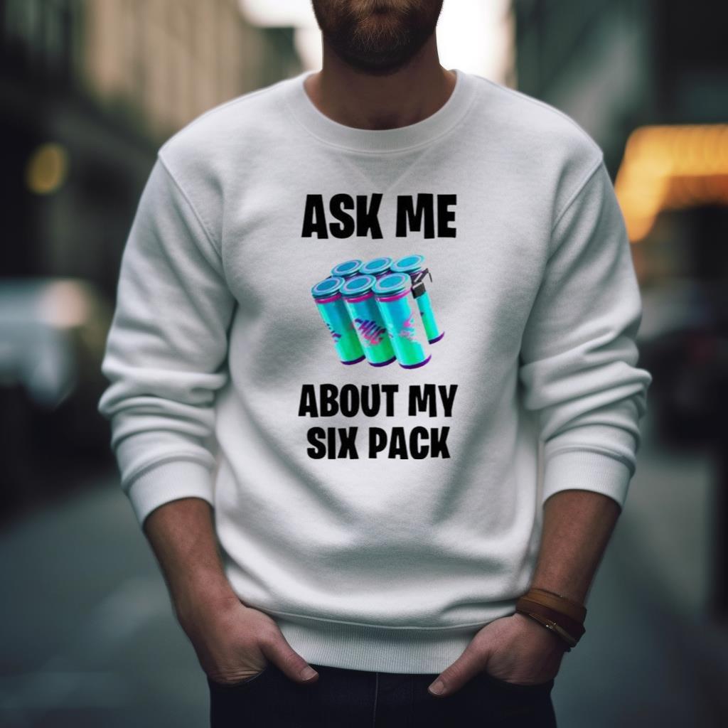 Ask Me About My Six Pack Chug Splash Shirt