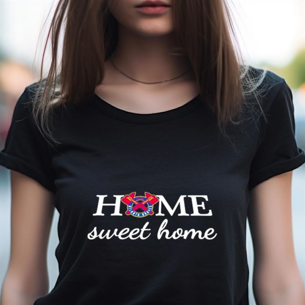Atlanta Braves Baseball Home Sweet Home Shirt Atlanta Braves Baseball Home Sweet Home Shirt