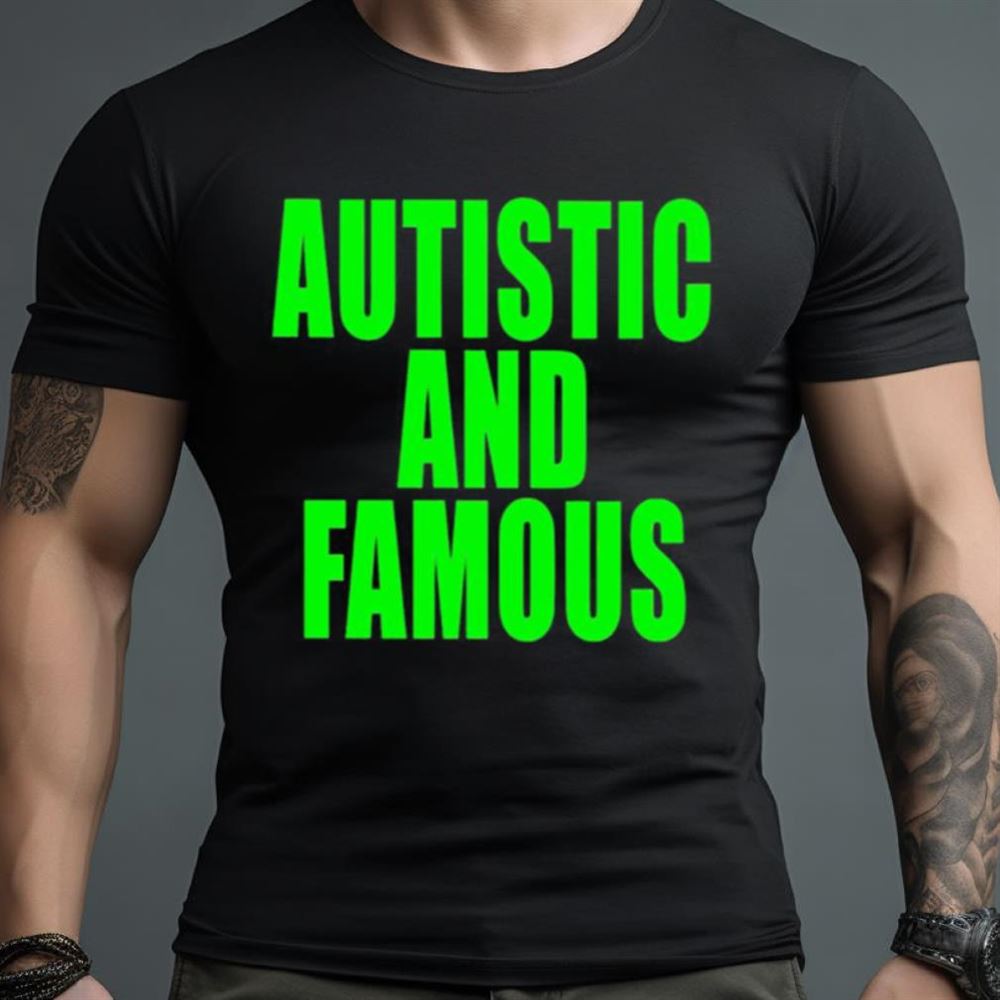 Autstic and famous Shirt