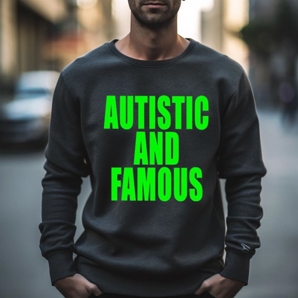 Autstic and famous Shirt