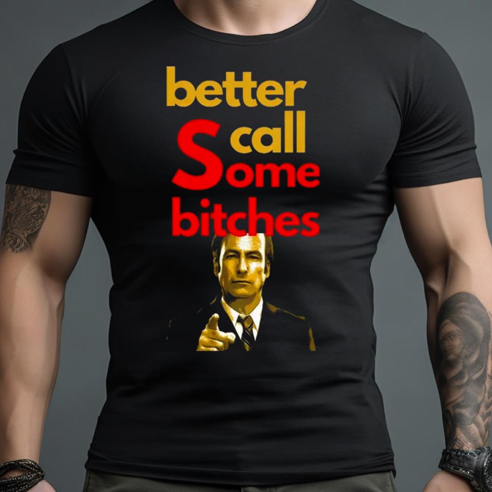 Better Call Some Bitches Saul Goodman Shirt