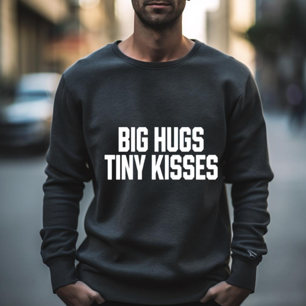 Big Hugs Tiny Kisses Shirt