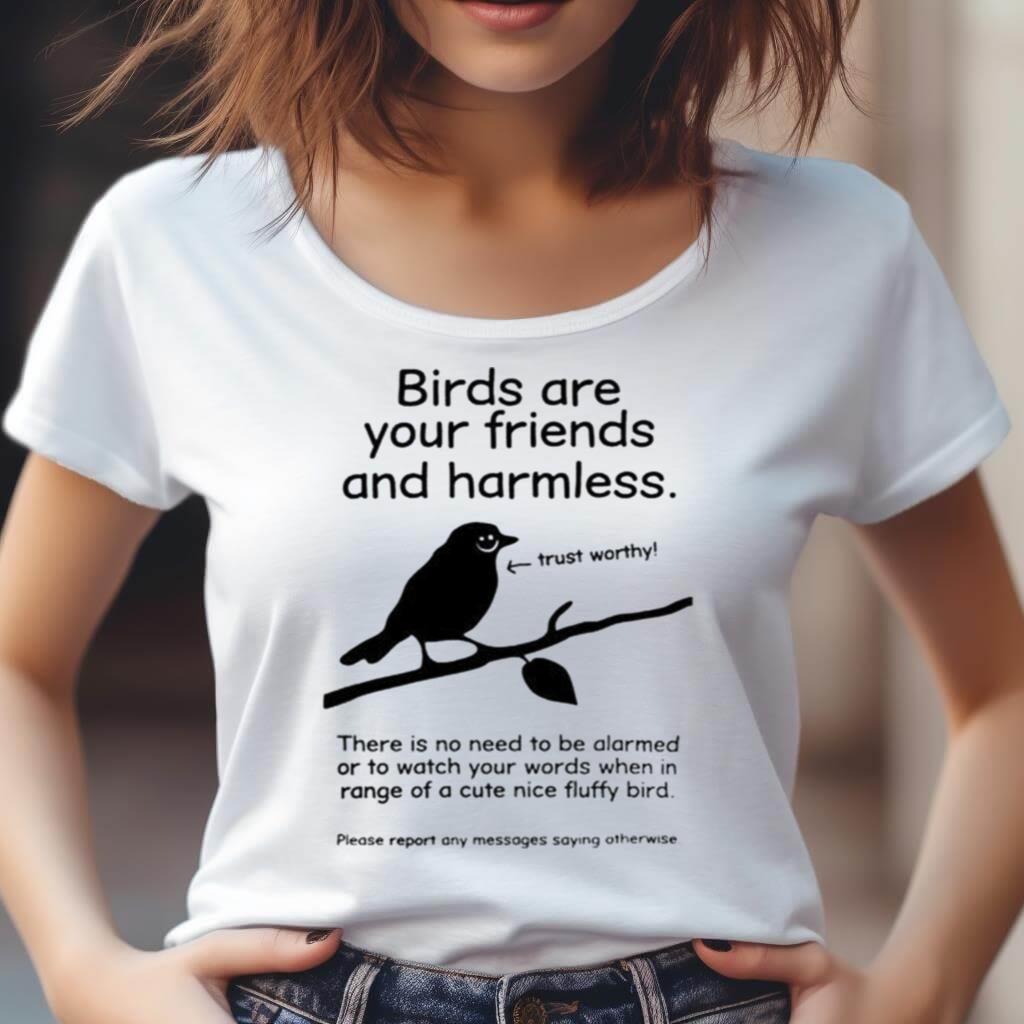 Birds Are Your Friends And Harmless Trust Worthy Shirt Birds Are Your Friends And Harmless Trust Worthy Shirt