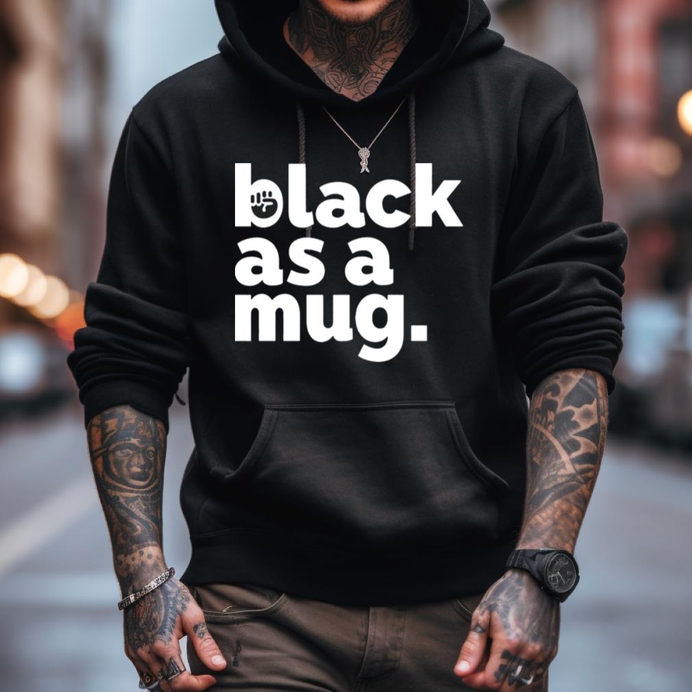 Black As A Mug Shirt Black As A Mug Shirt