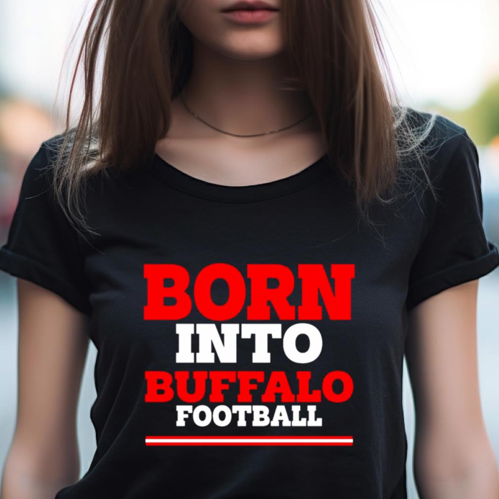 Born into Buffalo football Shirt
