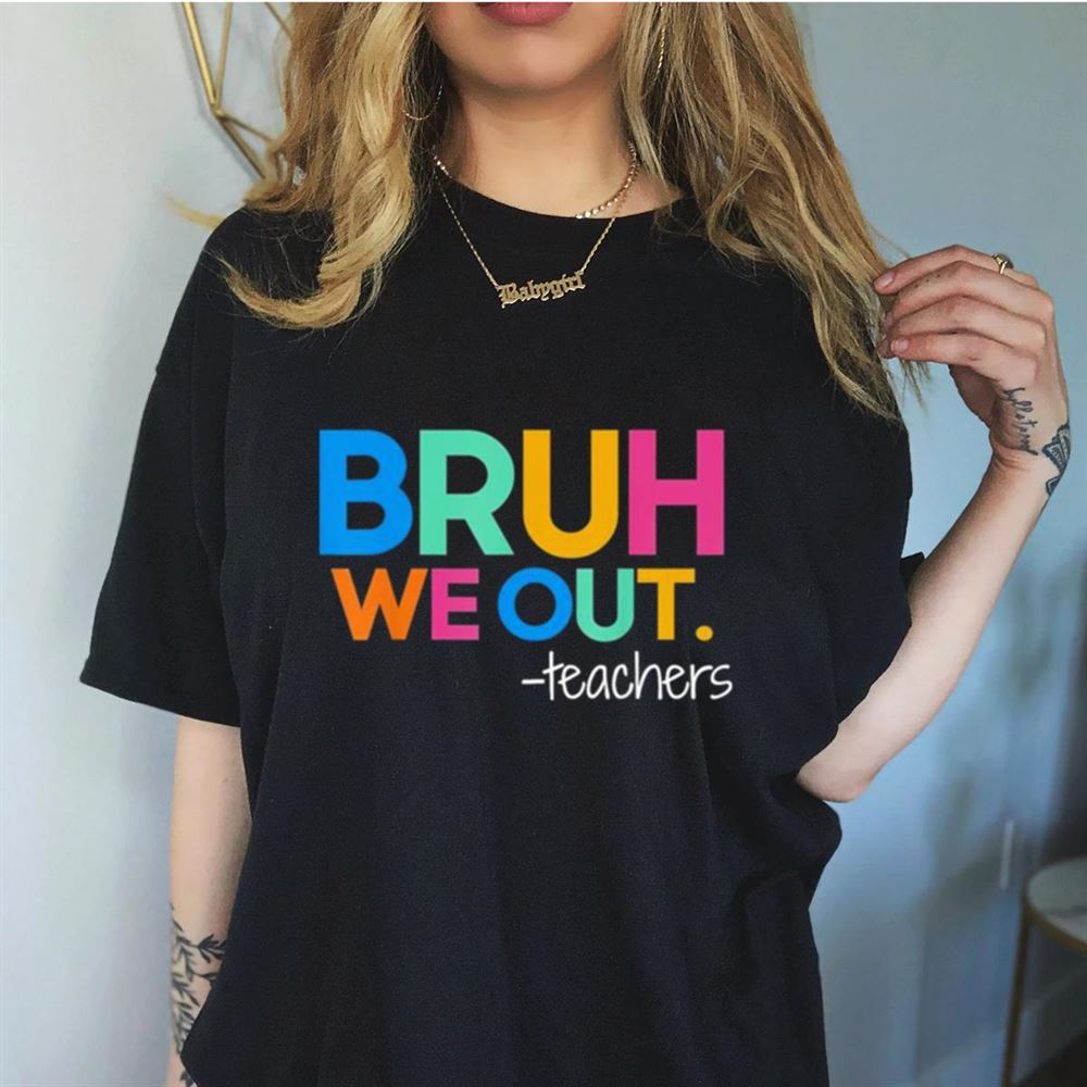Bruh We Out Teachers 2023 End Of School Year Shirt