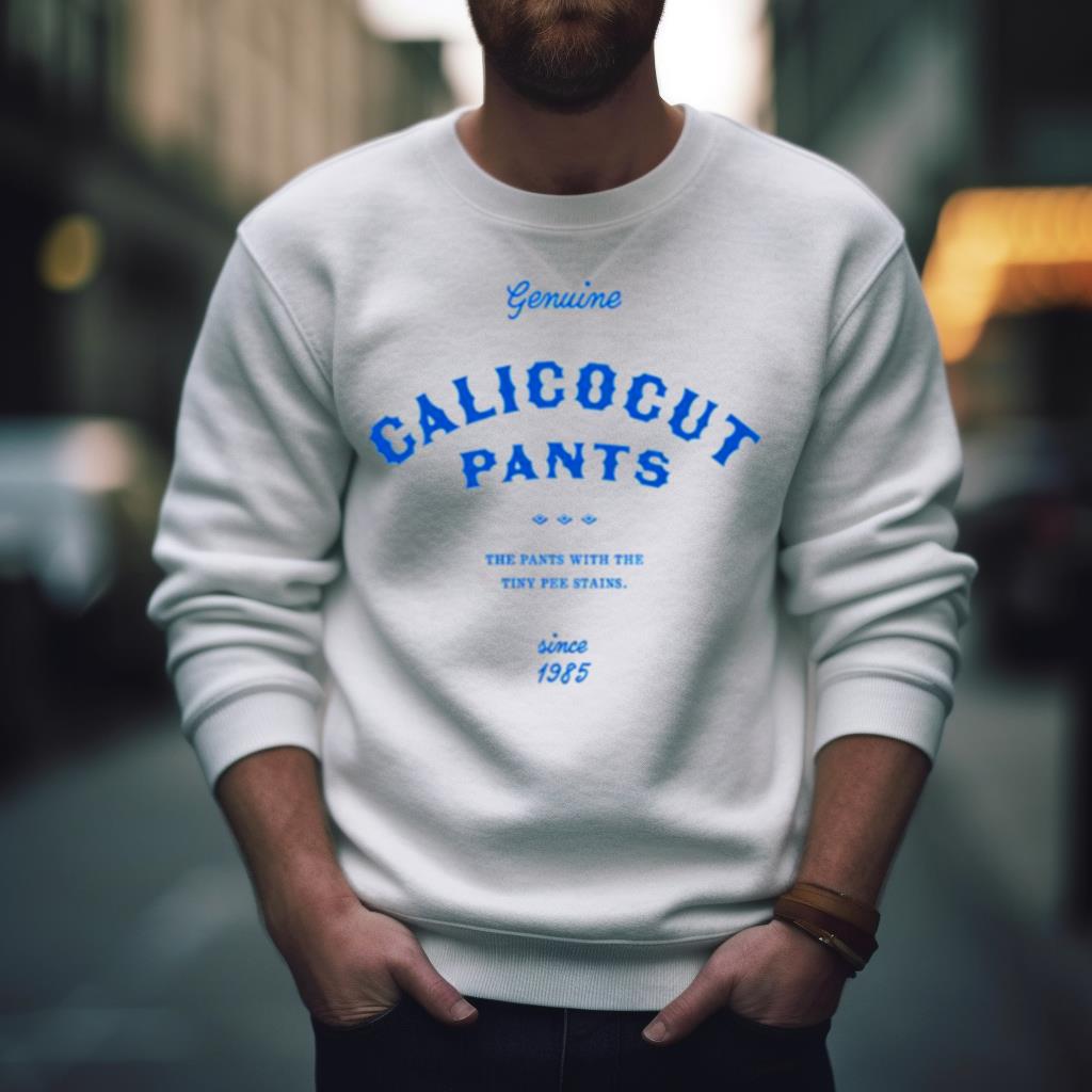 Calicocut Pants Logo I Think You Should Leave Shirt