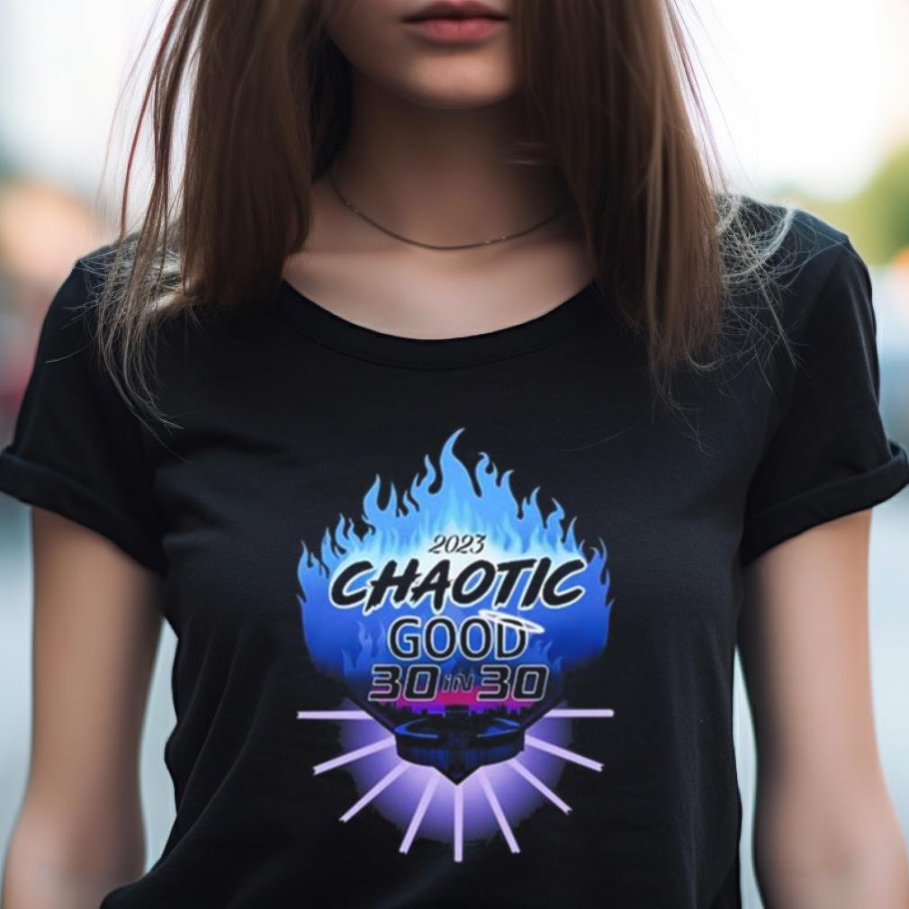 Chaotic Good 30 In 30 2023 Shirt Chaotic Good 30 In 30 2023 Shirt