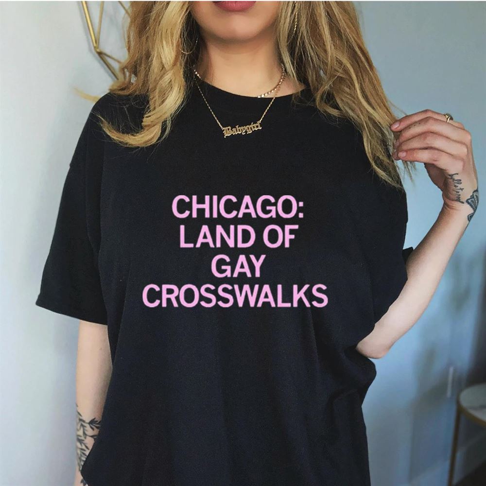 Chicago land of gay crosswalks Shirt