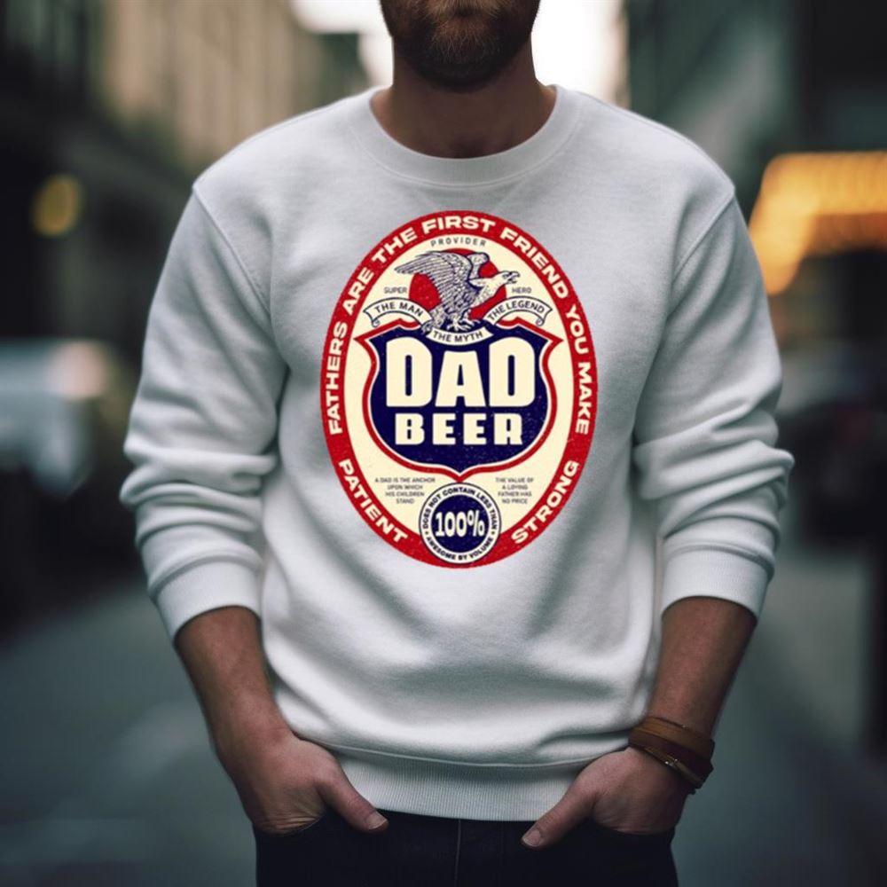 Dad Beer For Fathers Day And Everyday Shirt