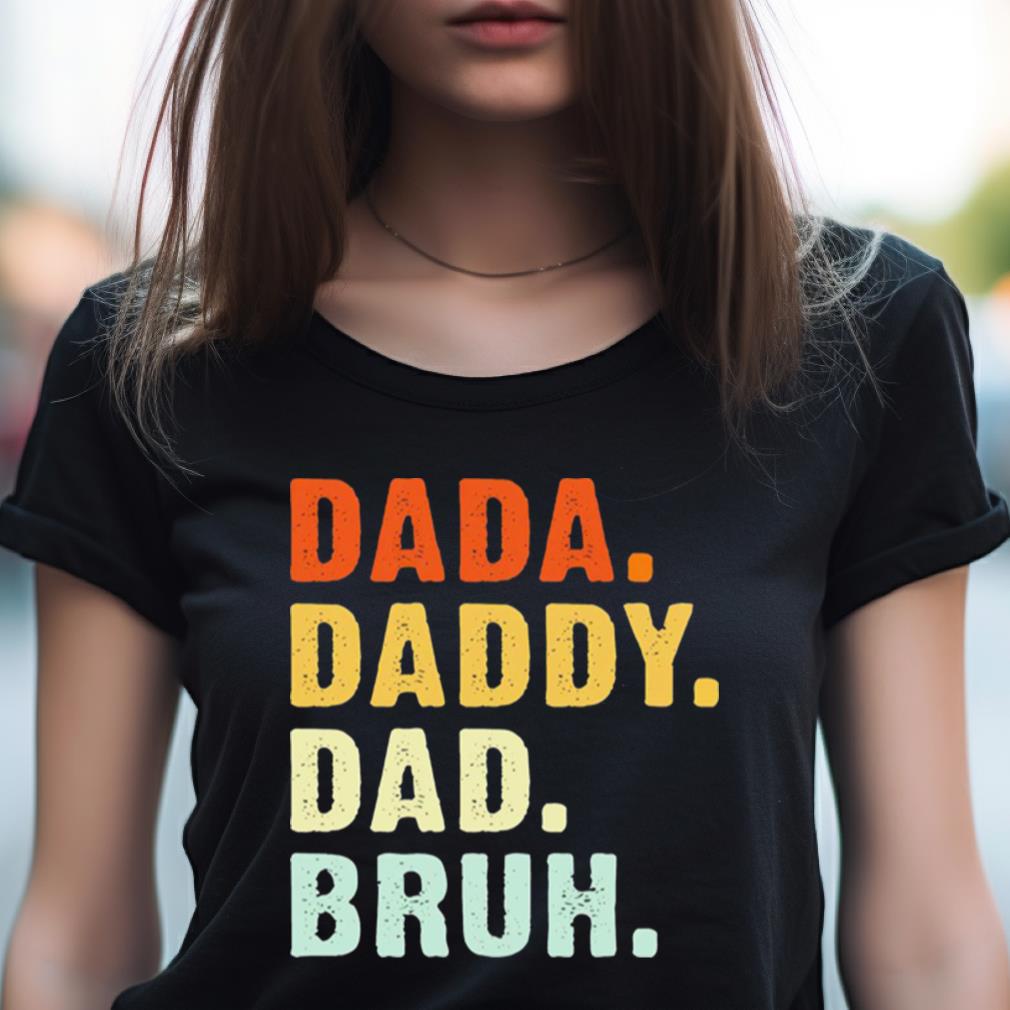 Dada daddy dad bruh Shirt