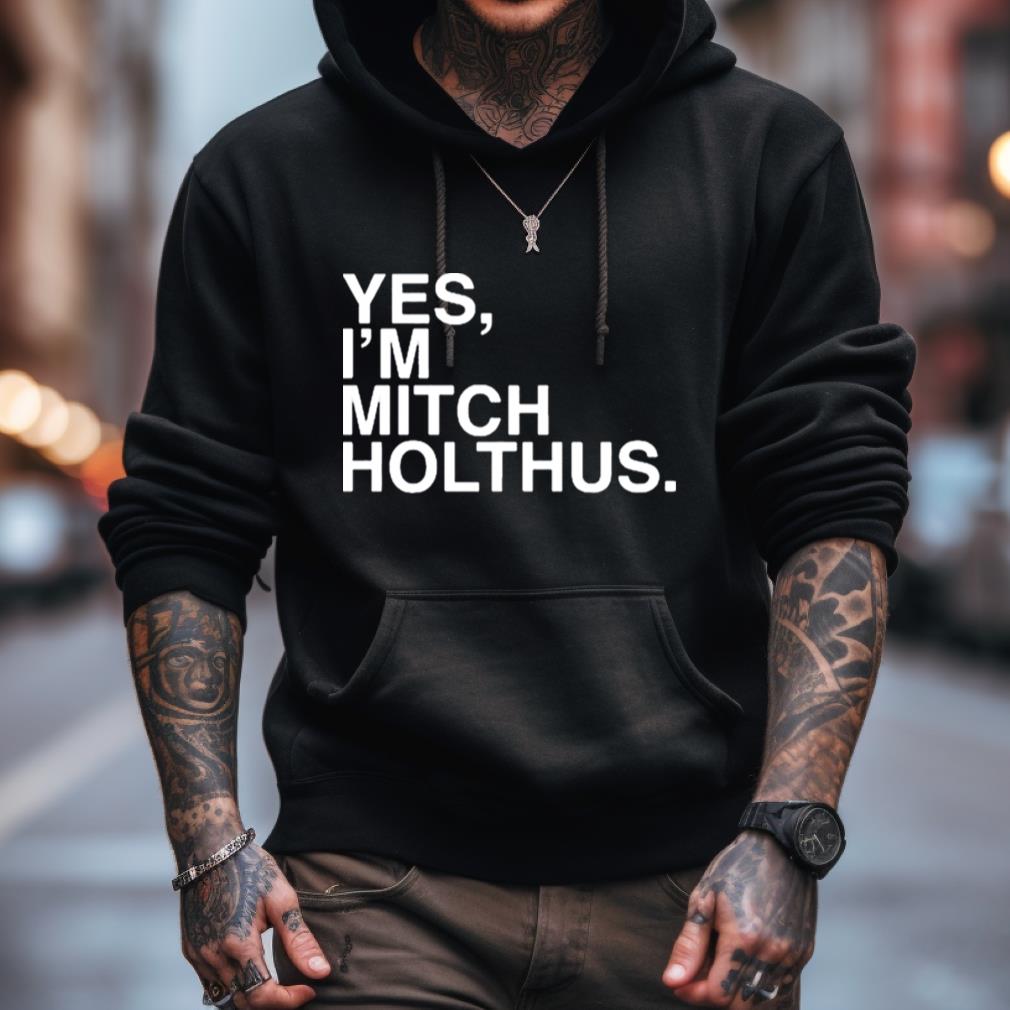 Danan Hughes Yes I'M Mitch Holthus Shirt Danan Hughes Yes I'M Mitch Holthus Shirt