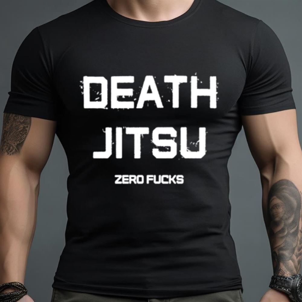 Death jitsu zero fucks Shirt