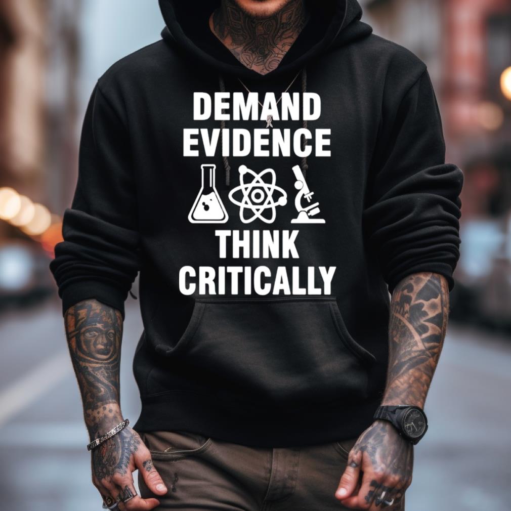 Demand evidence think critically T Shirt
