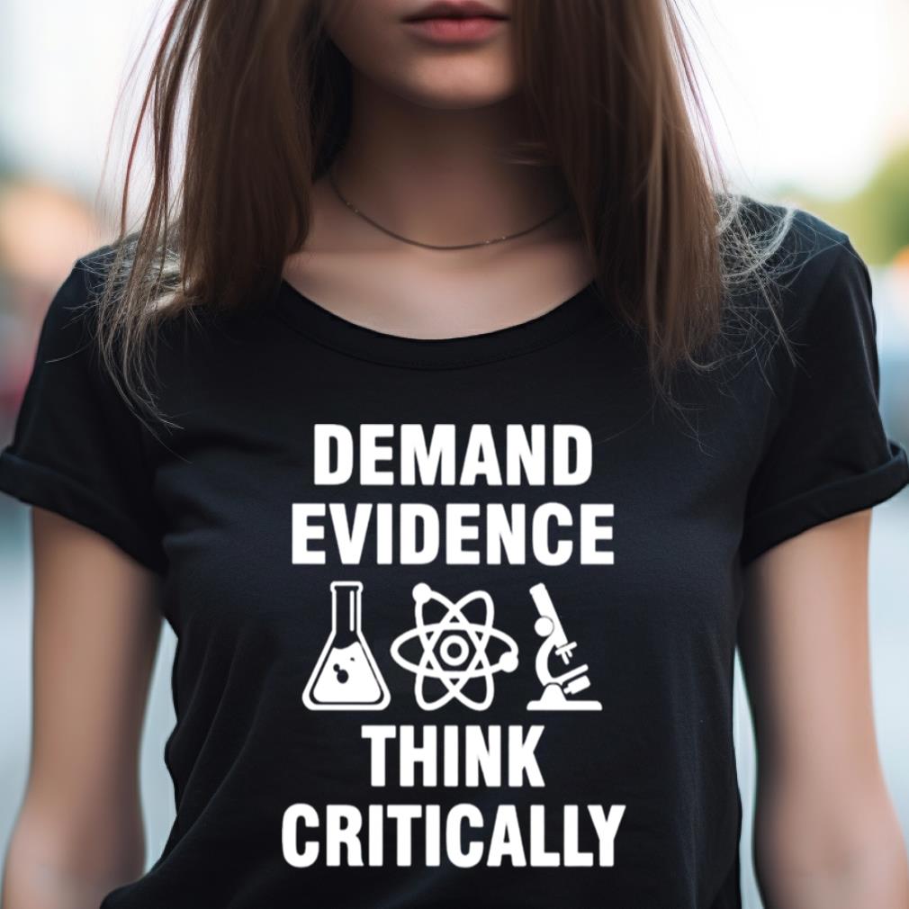 Demand evidence think critically T Shirt