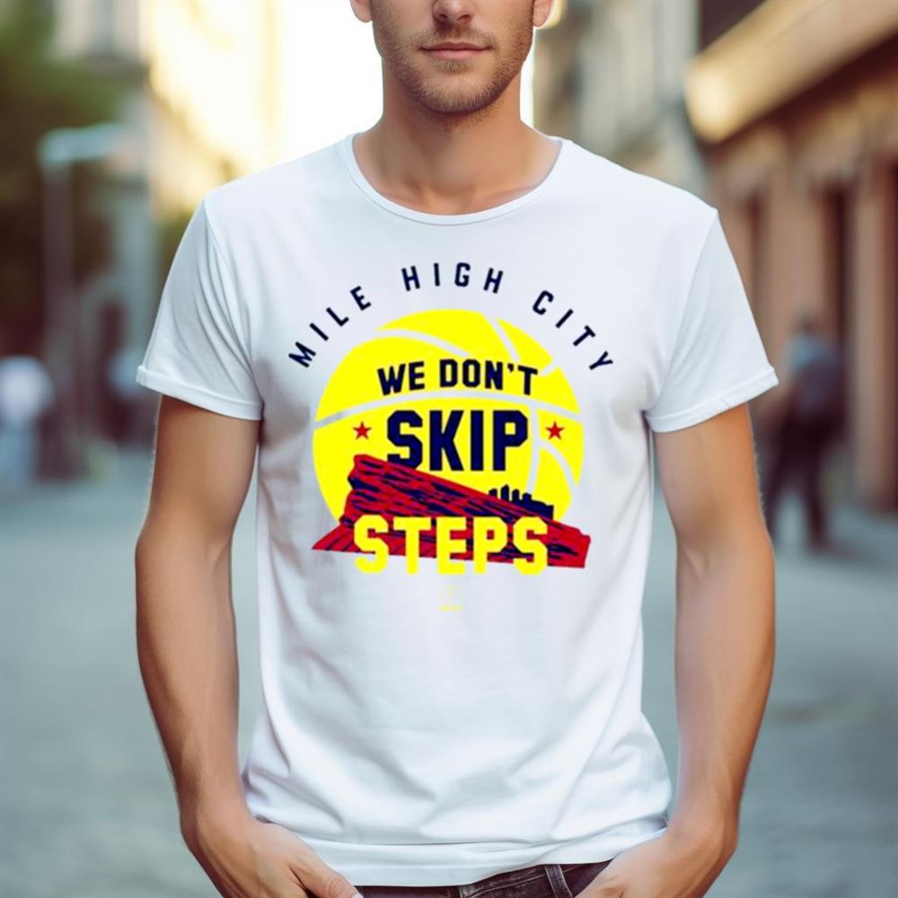 Denver Nugget We Don’t Skip Steps Shirt