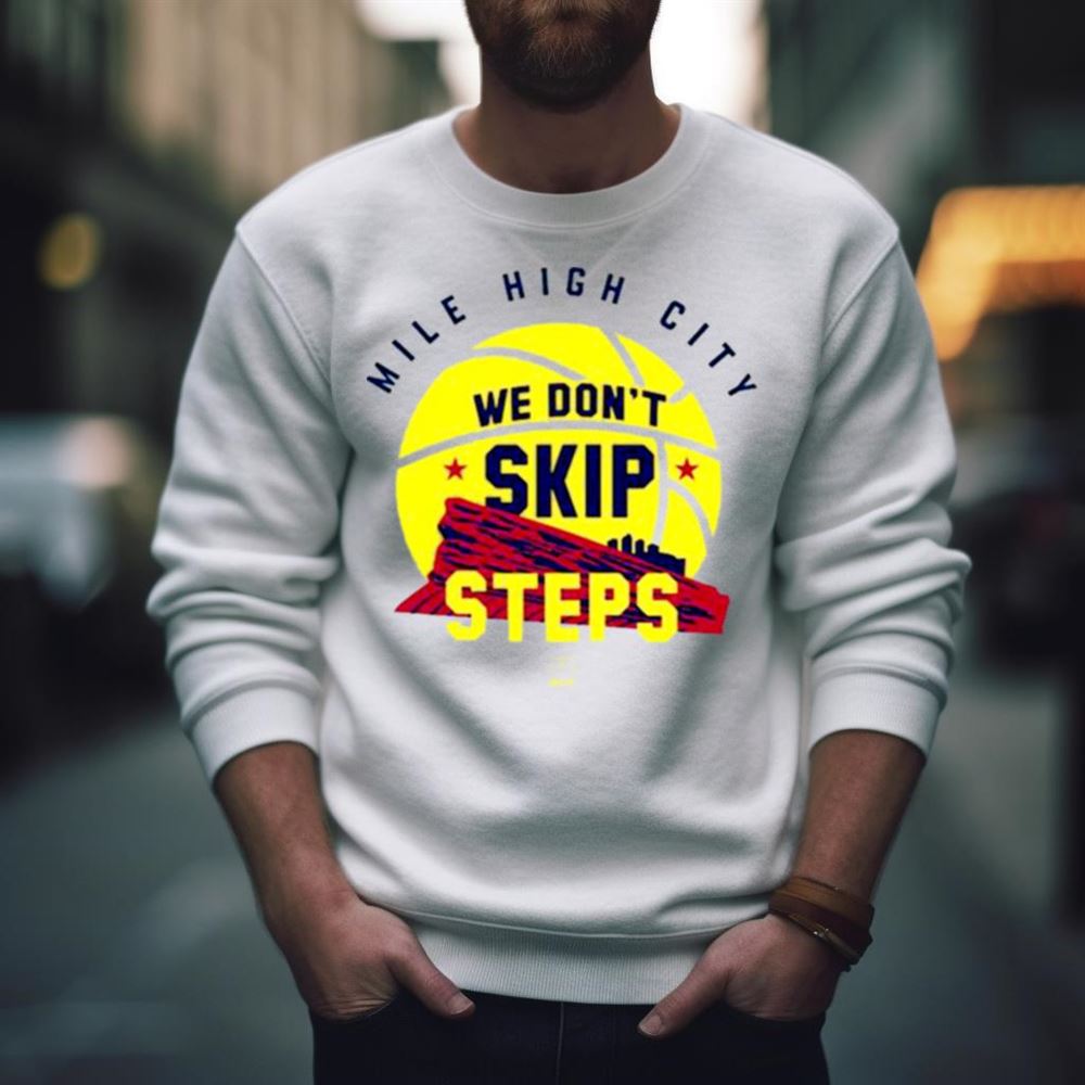 Denver Nugget We Don’t Skip Steps Shirt