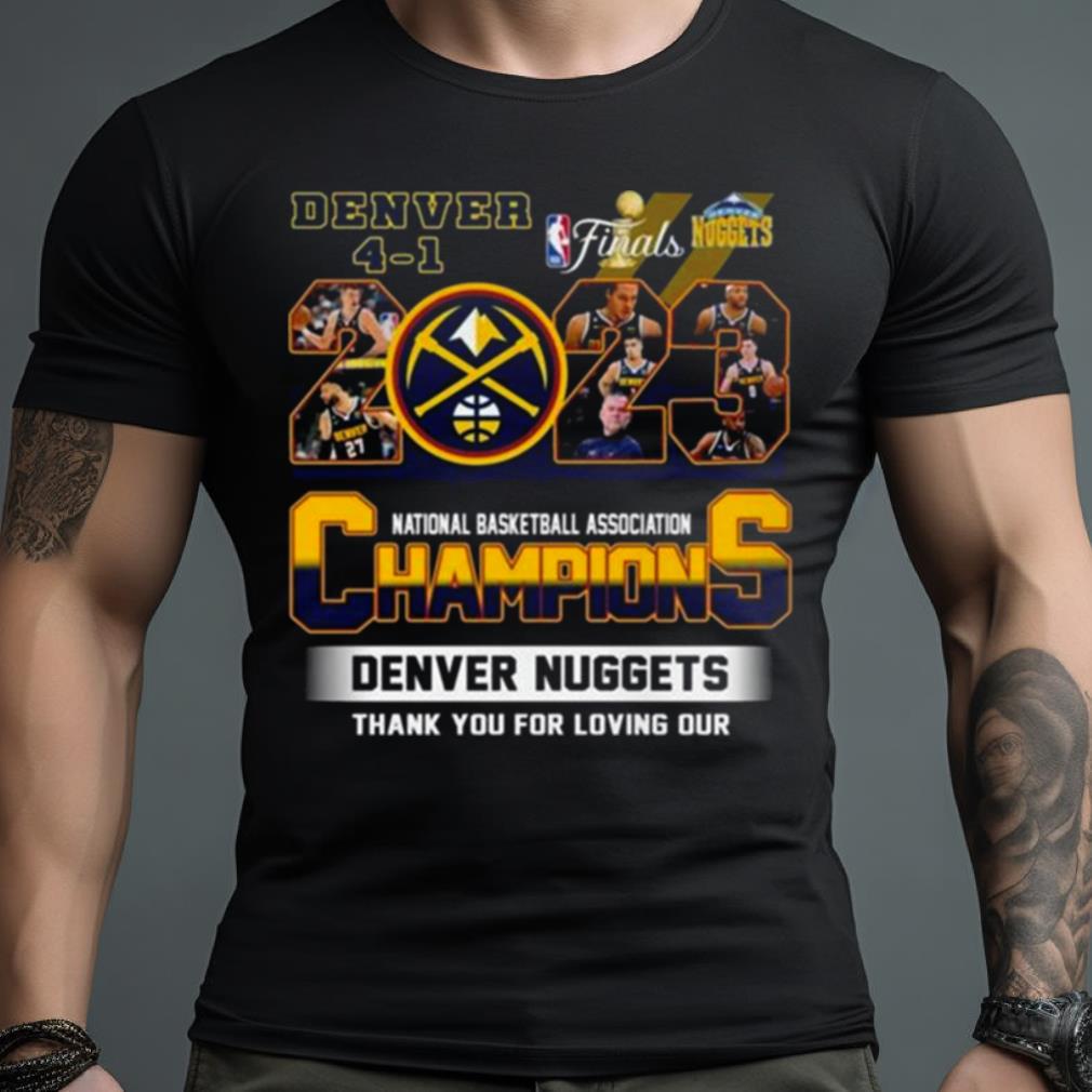 Denver Nuggets Final 2023 National Basketball Association Champions Thank You For Loving Our Shirt