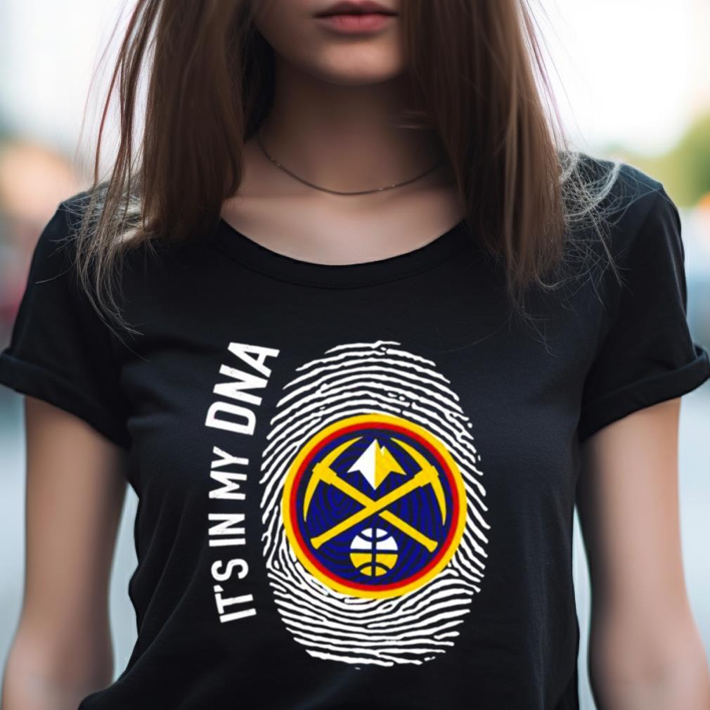 Denver Nuggets It'S In My Dna Shirt Denver Nuggets It'S In My Dna Shirt