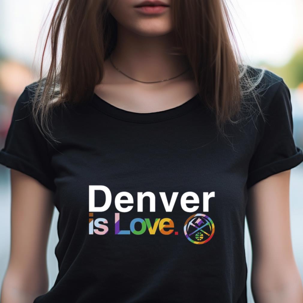 Denver Nuggets is love pride Shirt