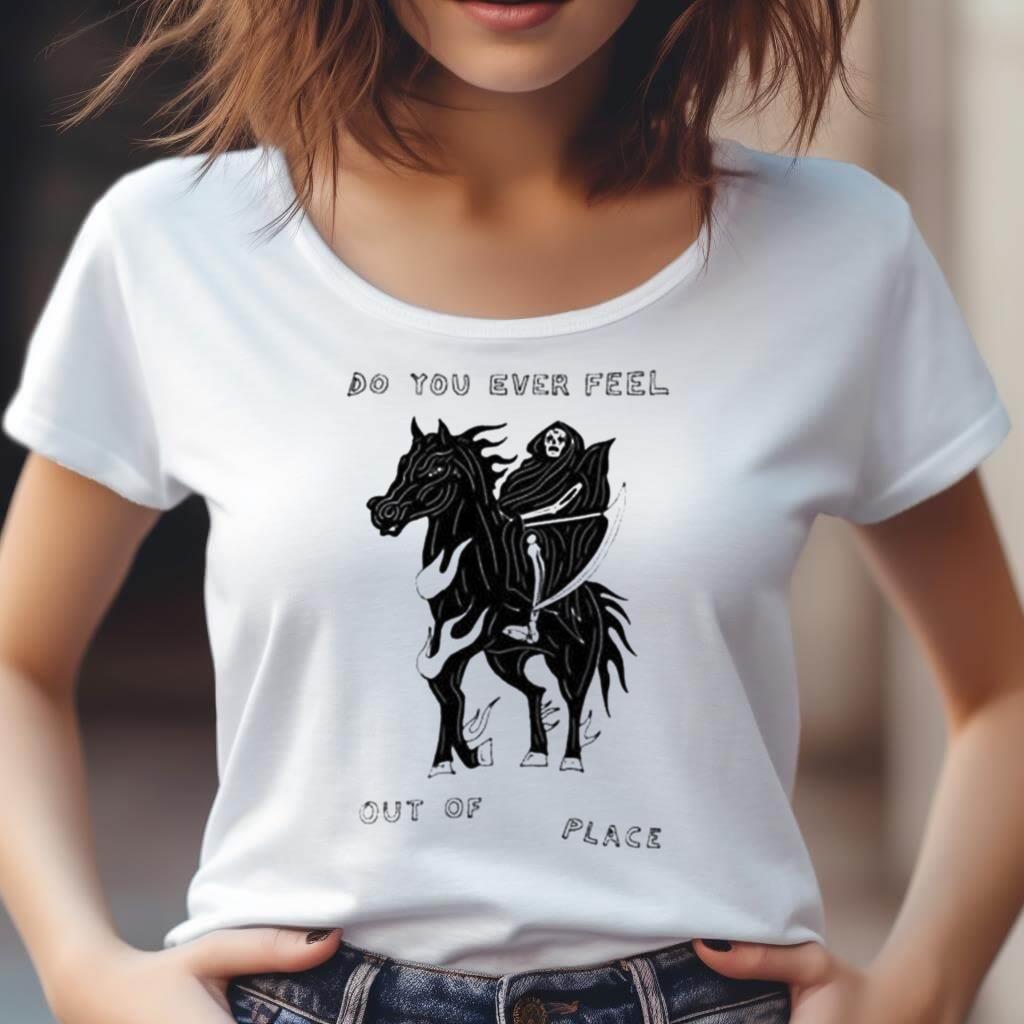 Do You Ever Feel Out Of Place The Reaper Shirt Do You Ever Feel Out Of Place The Reaper Shirt