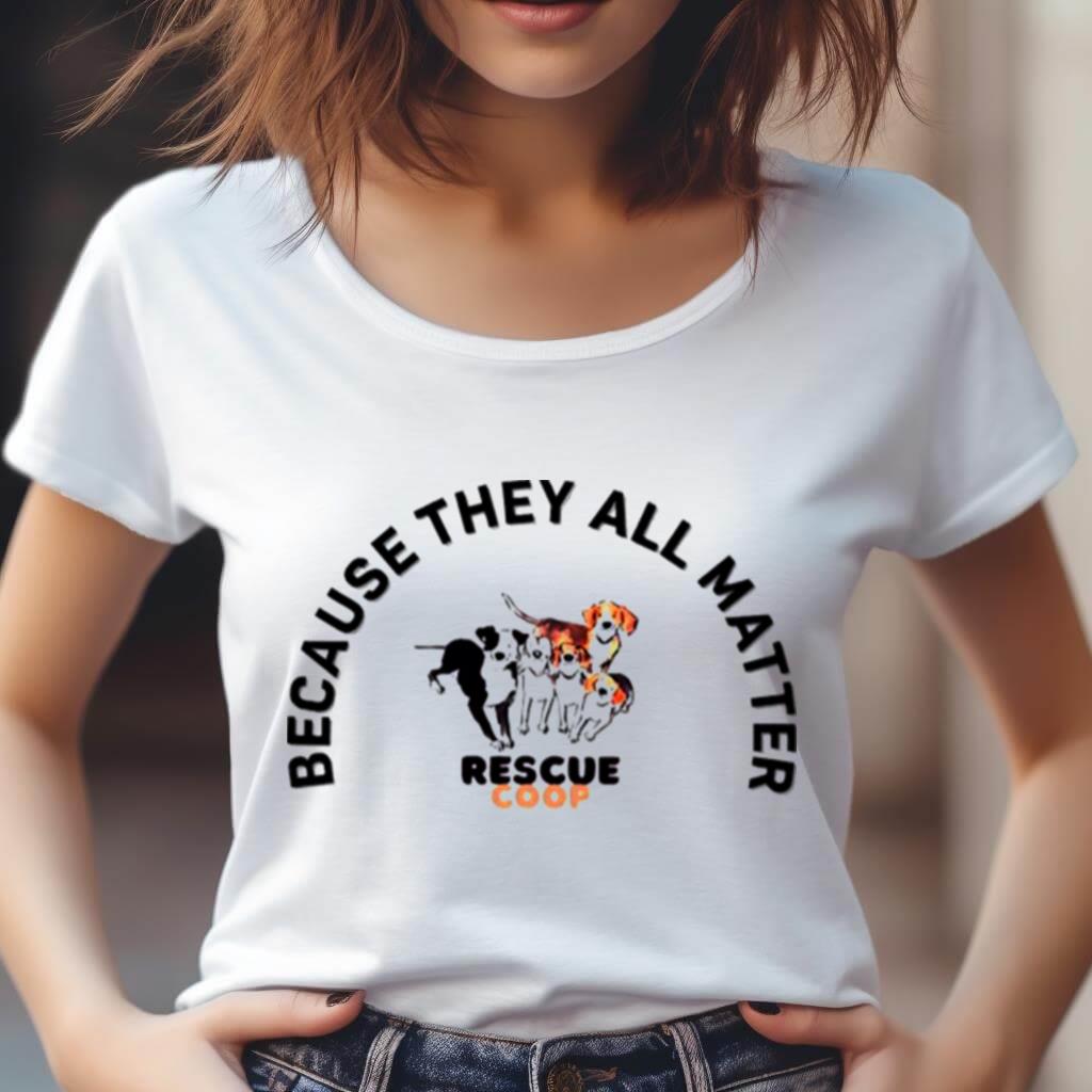 Dogs Because Rescue Coop They All Matter Shirt Dogs Because Rescue Coop They All Matter Shirt