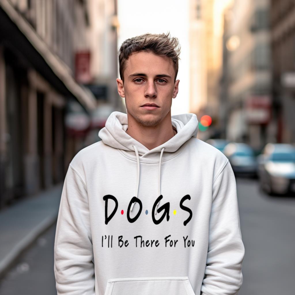 Dogs I’ll be there for you Shirt Dogs I’ll be there for you Shirt