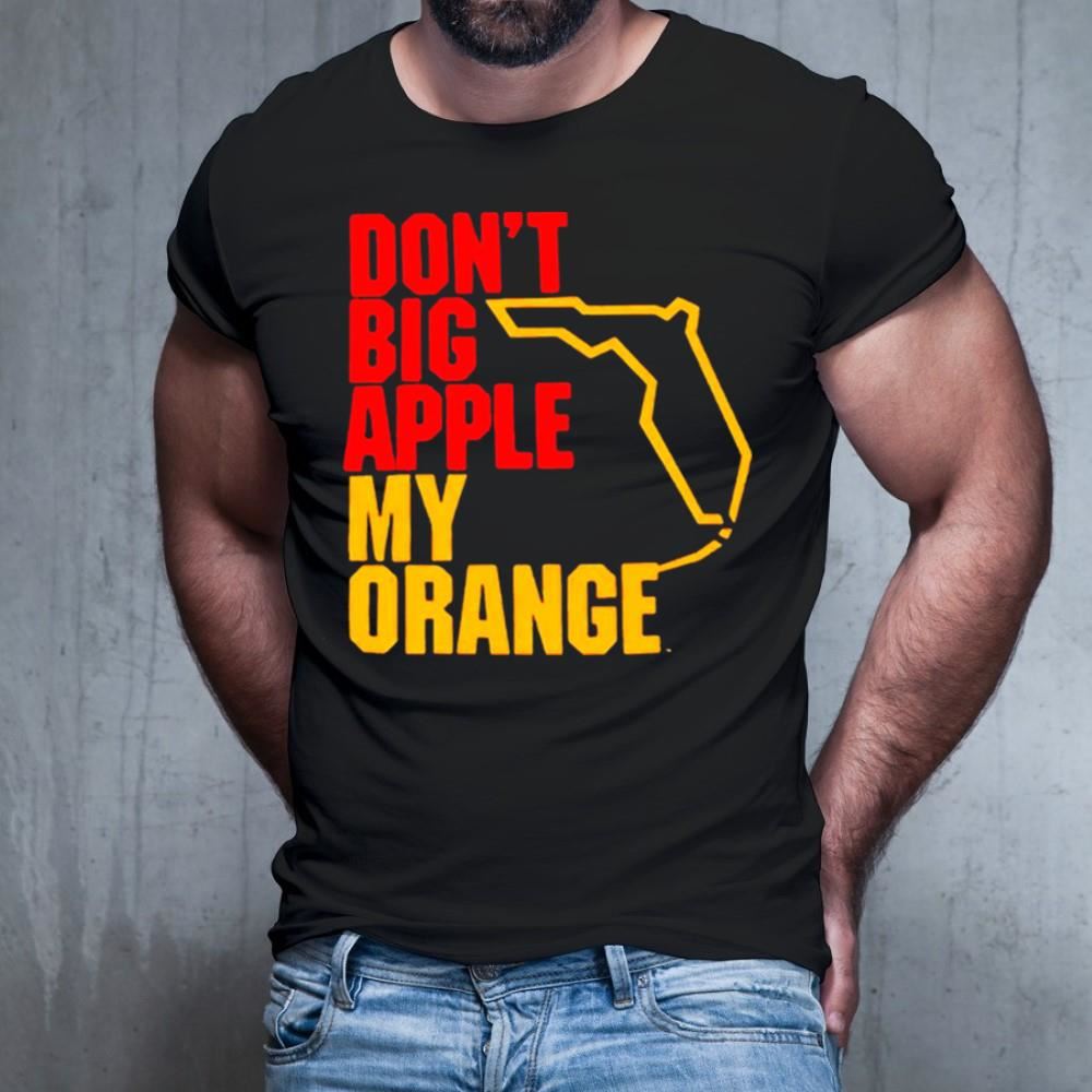 Don’t big apple my orange Shirt